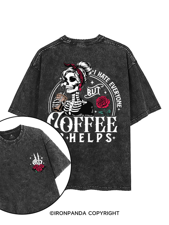 I HATE EVERYONE BUT COFFEE HELPS printed Gym Shirt