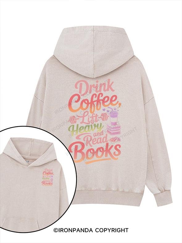 Drink Coffee, Lift Heavy, and Read Books Printed Washed Gym Hoodie