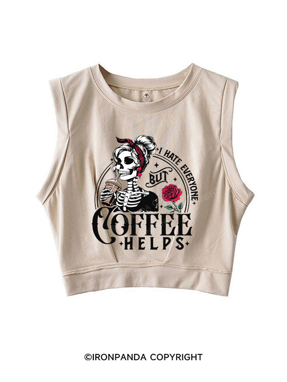 I HATE EVERYONE BUT COFFEE HELPS SLEEVELESS CROP TOPS