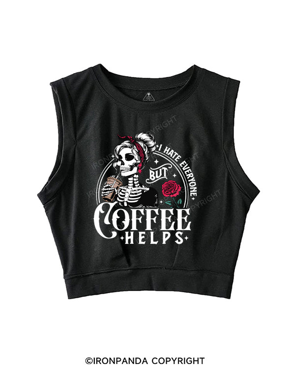 I HATE EVERYONE BUT COFFEE HELPS SLEEVELESS CROP TOPS