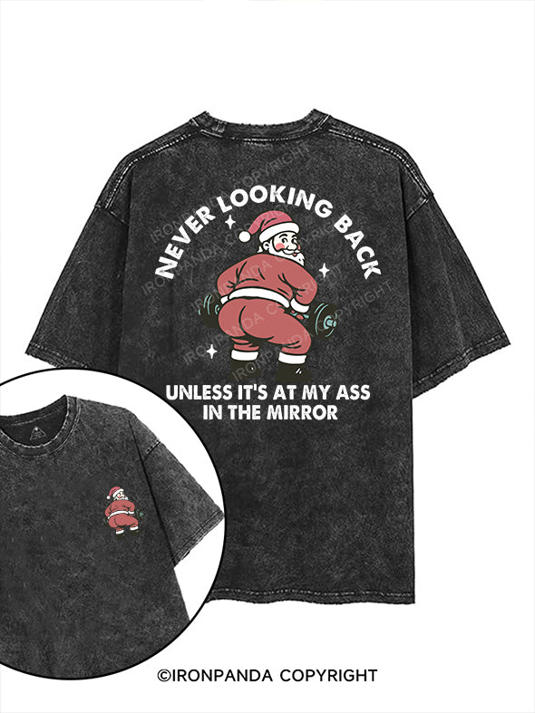Never looking back unless it’s at my ass in the mirror printed Gym Shirt