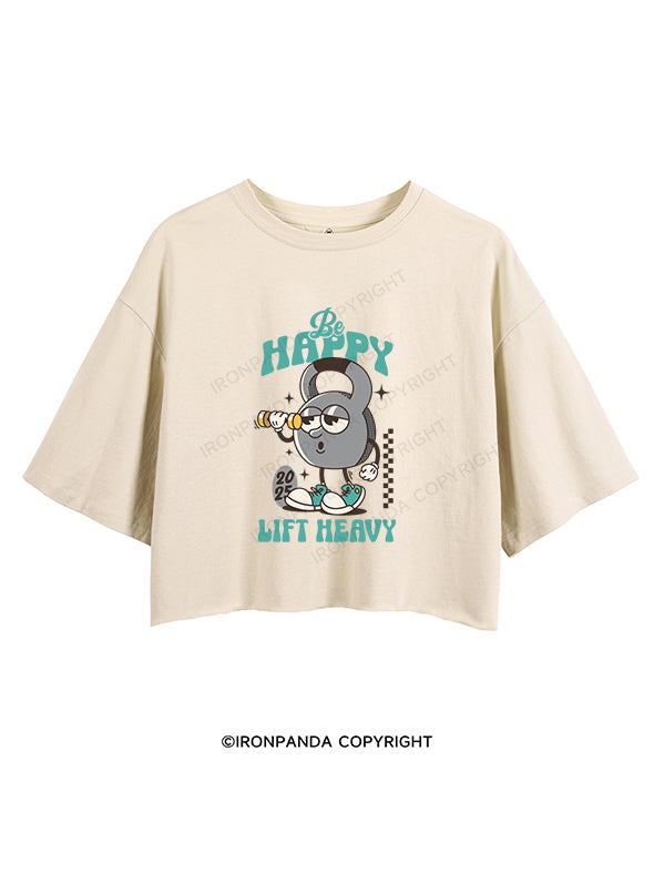 Be Happy Lift Heavy CROP TOPS