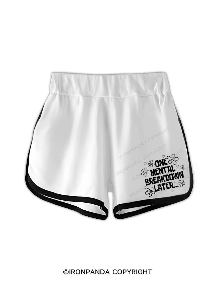 ONE MENTAL BREAKDOWN LATER Workout Shorts