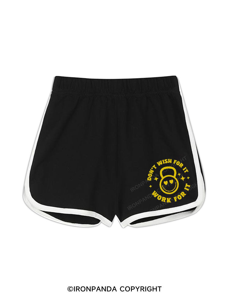 DON’T WISH FOR IT, WORK FOR IT Workout Shorts