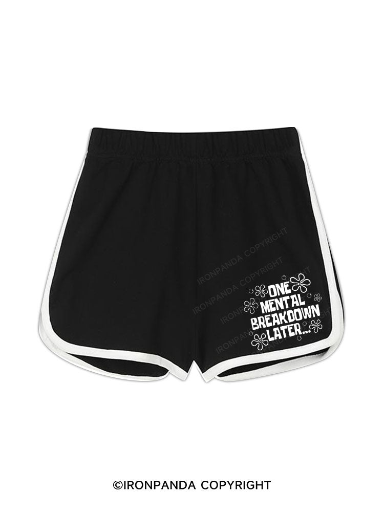 ONE MENTAL BREAKDOWN LATER Workout Shorts