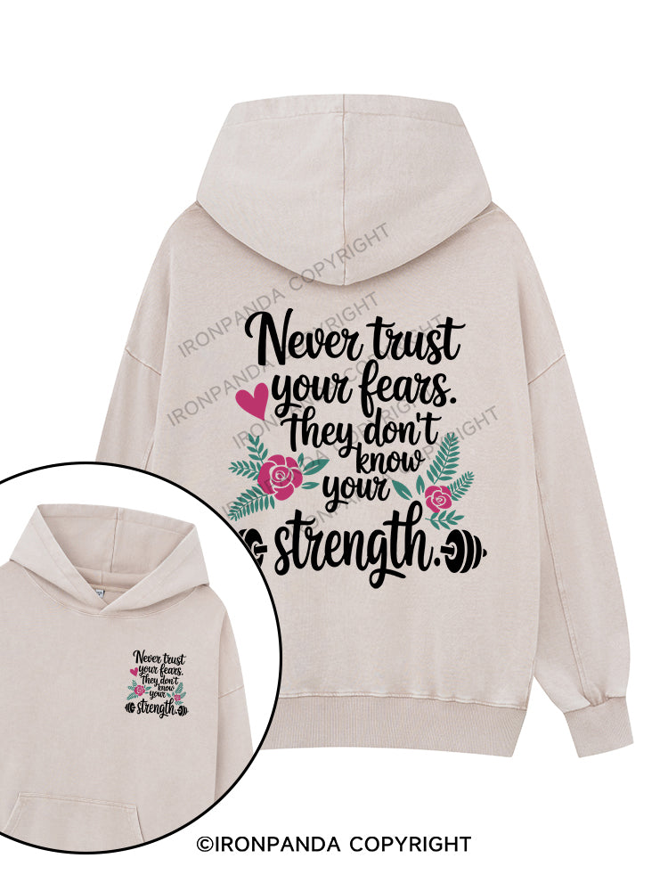 Never trust your fears. They don’t know your strength Printed Washed Gym Hoodie