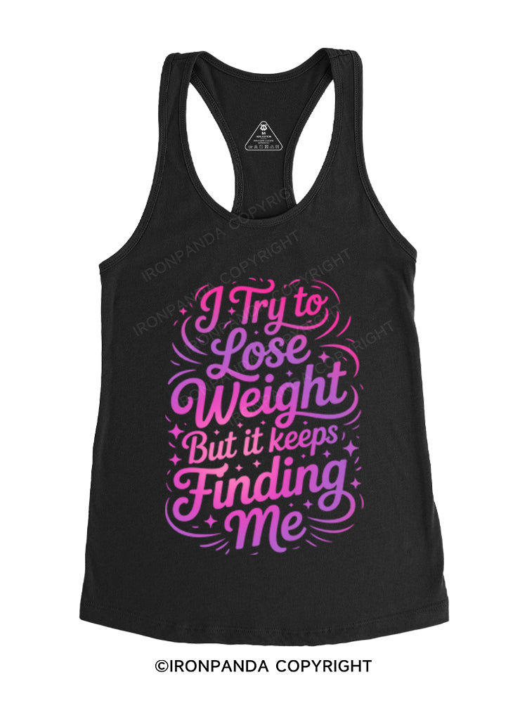 i try to lose weight but it  keeps finding me Gym Racerback Tank