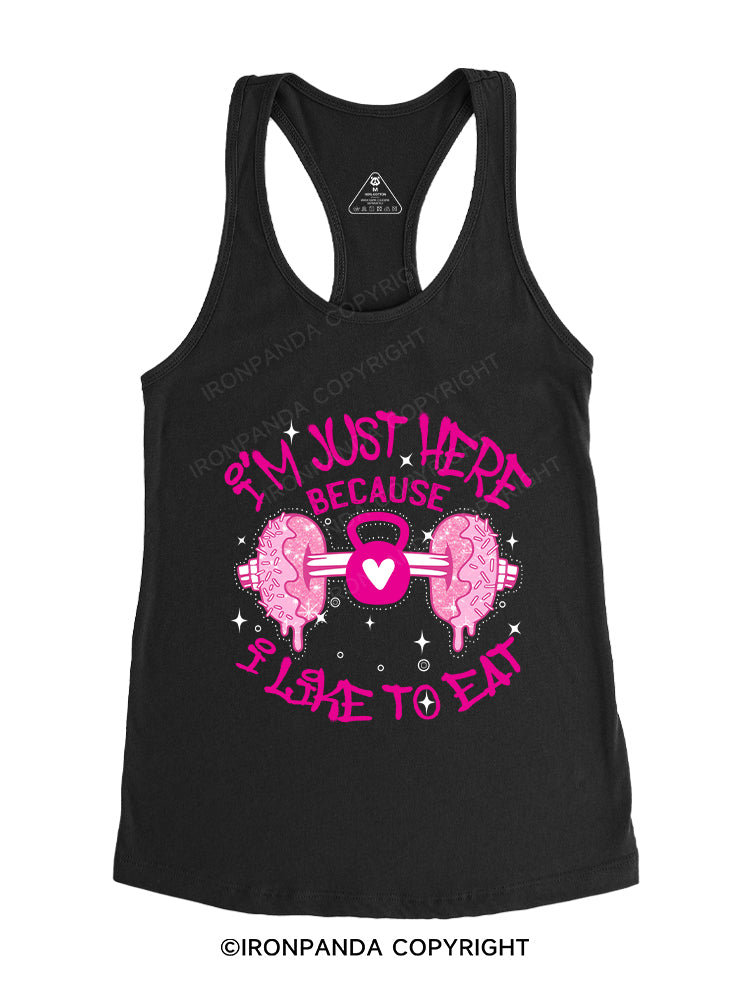 I'm just here because I like to eat Gym Racerback Tank