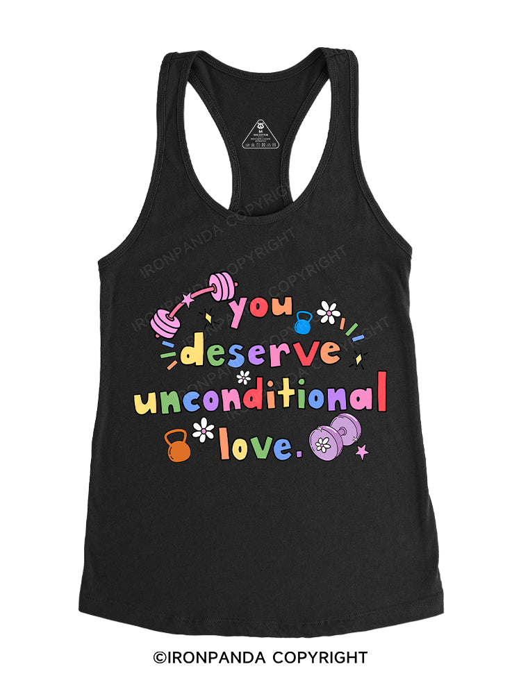 you deserve unconditional love Gym Racerback Tank