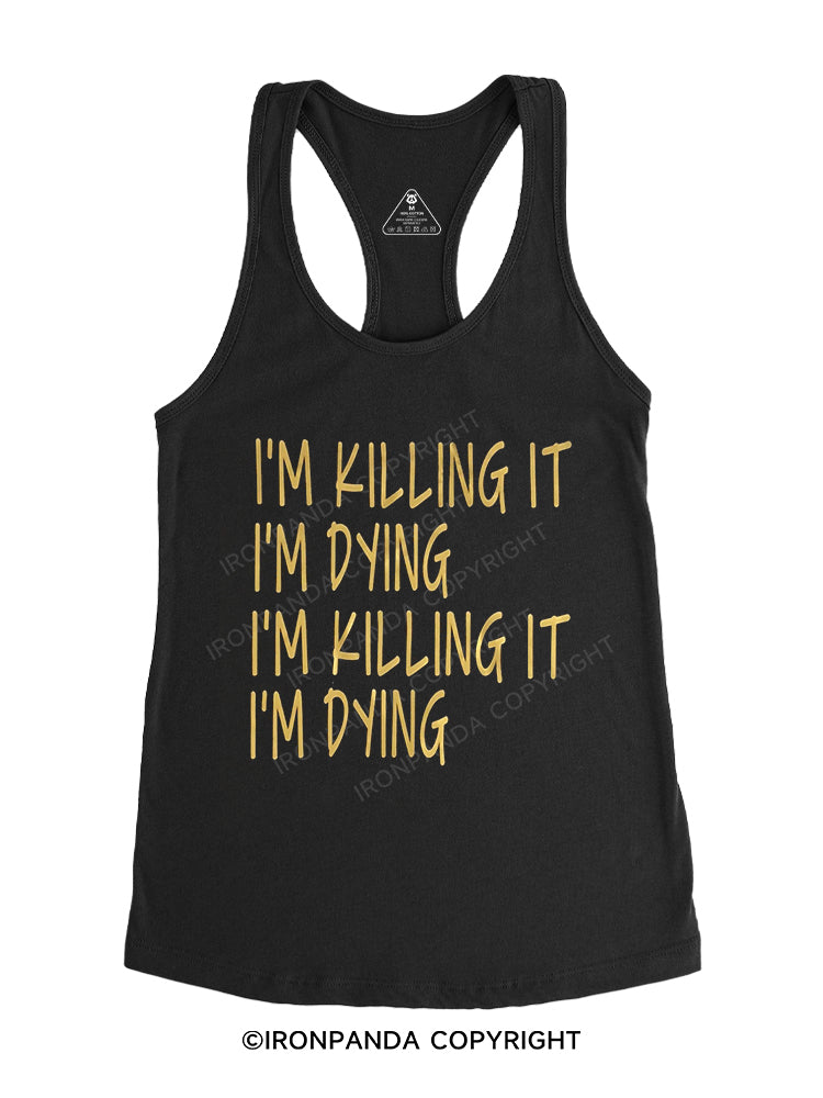 I'm killing it I'm dying I'm killing it I'm dying Gym Racerback Tank