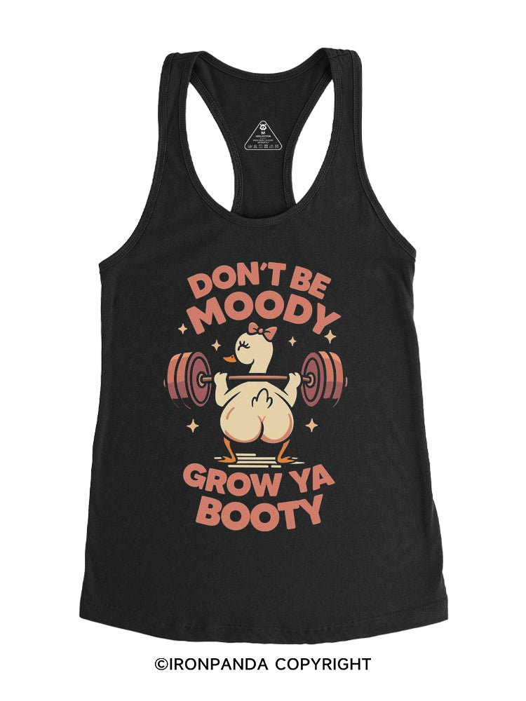 Don't Be Moody Grow Ya Booty Gym Racerback Tank