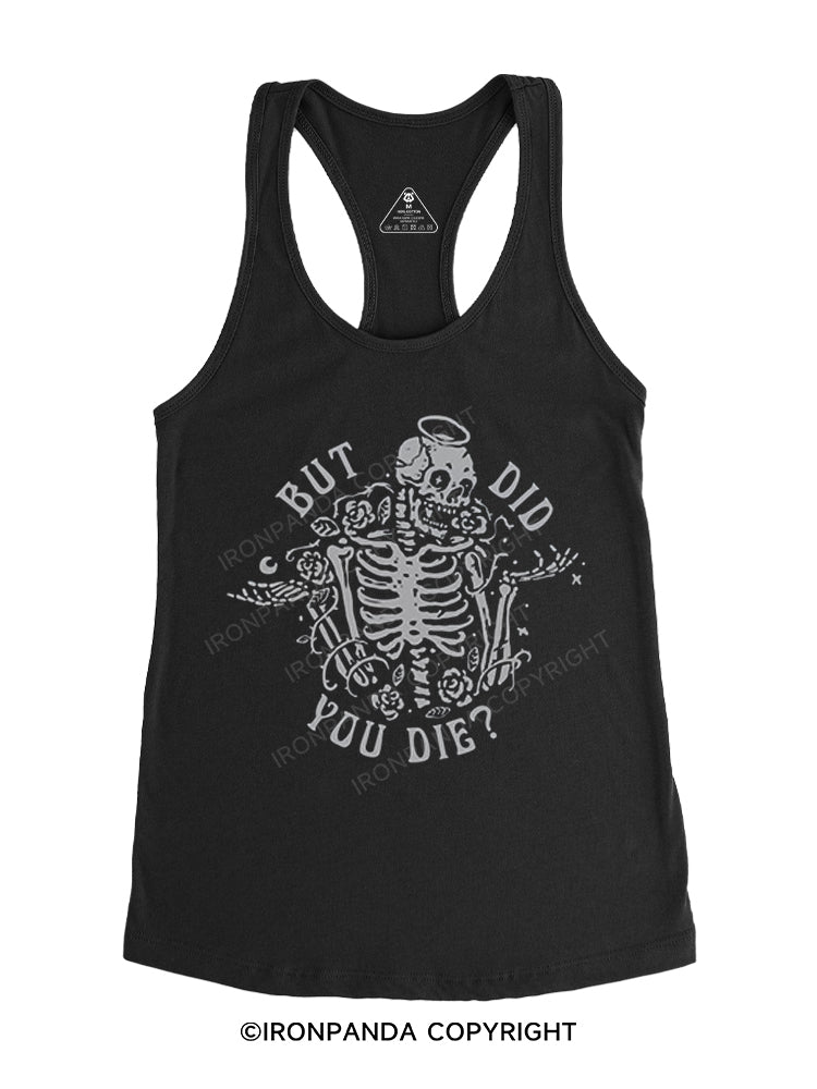 But did you die? Gym Racerback Tank