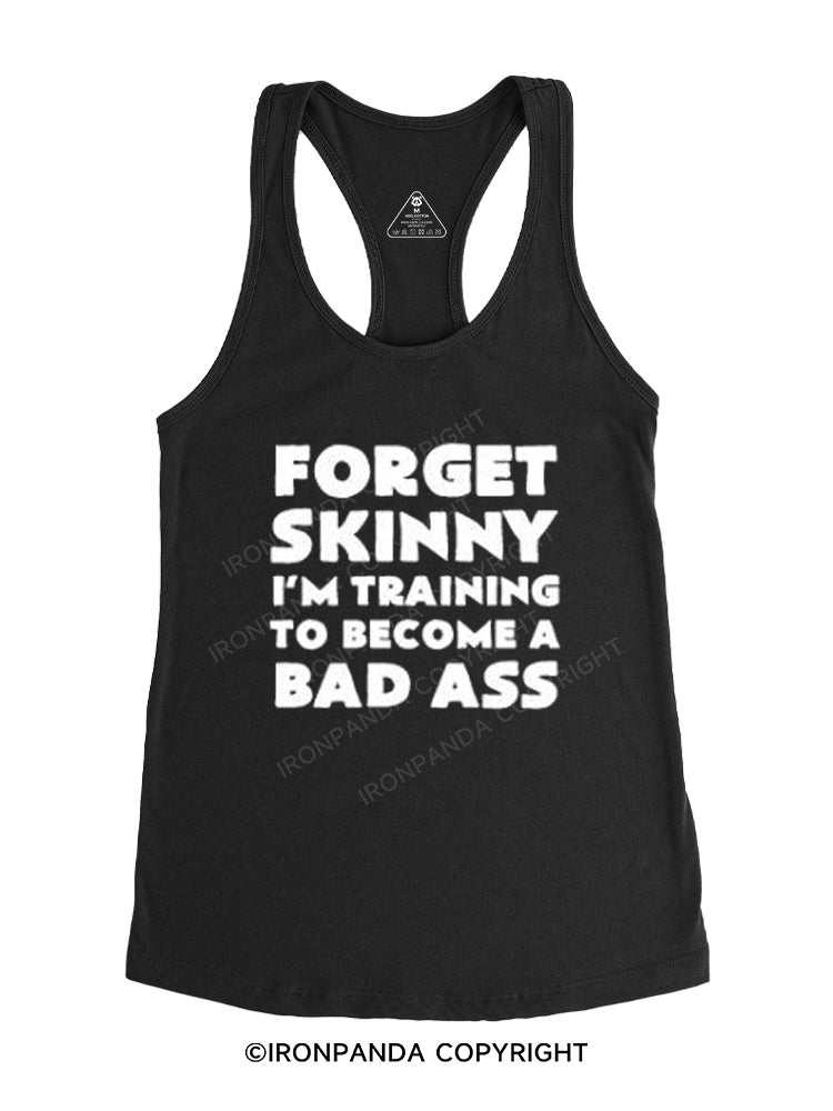 Forget Skinny I'm Training to Become a Bad Ass Gym Racerback Tank