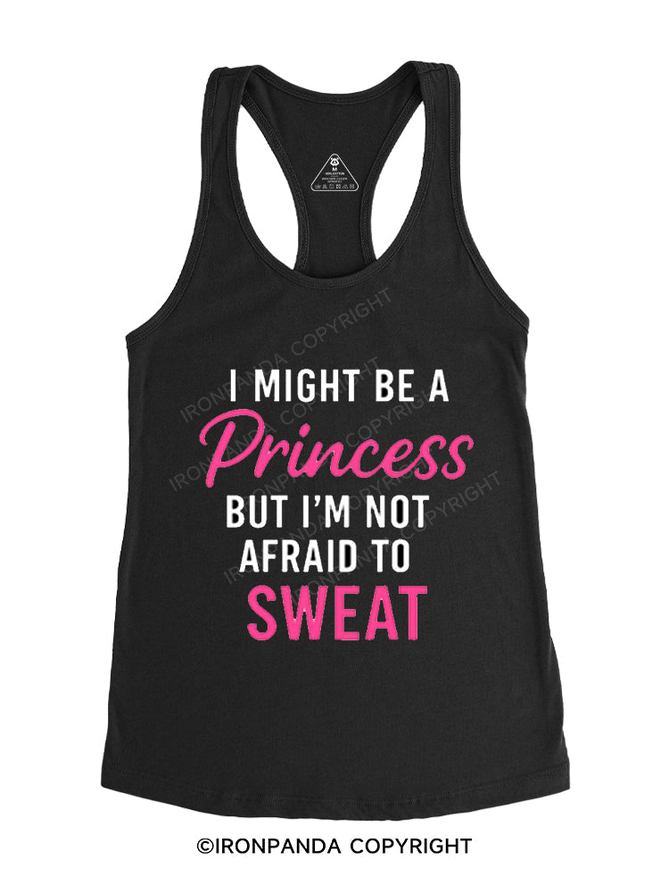 I MIGHT BE A PRINCESS BUT I'M NOT AFRAID TO SWEAT Gym Racerback Tank