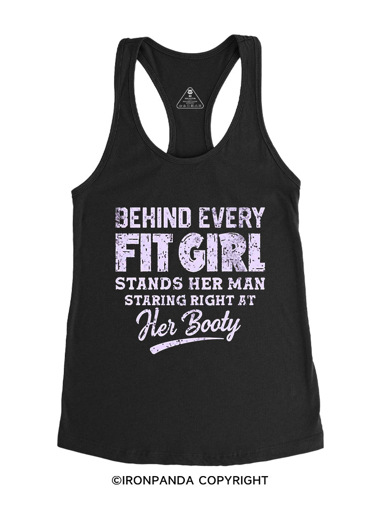 BEHIND EVERY FIT GIRL STANDS HER MAN STARING RIGHT AT HER BOOTY Gym Racerback Tank