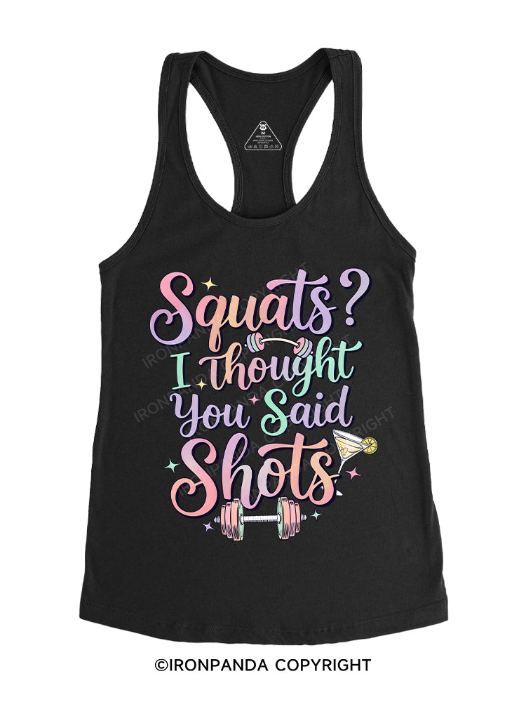 Squats？ I Thought You Said Shots Gym Racerback Tank