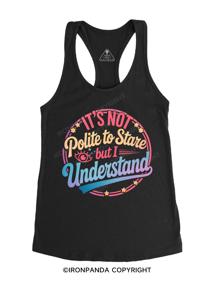 It's Not Polite To Stare But I Understand Gym Racerback Tank