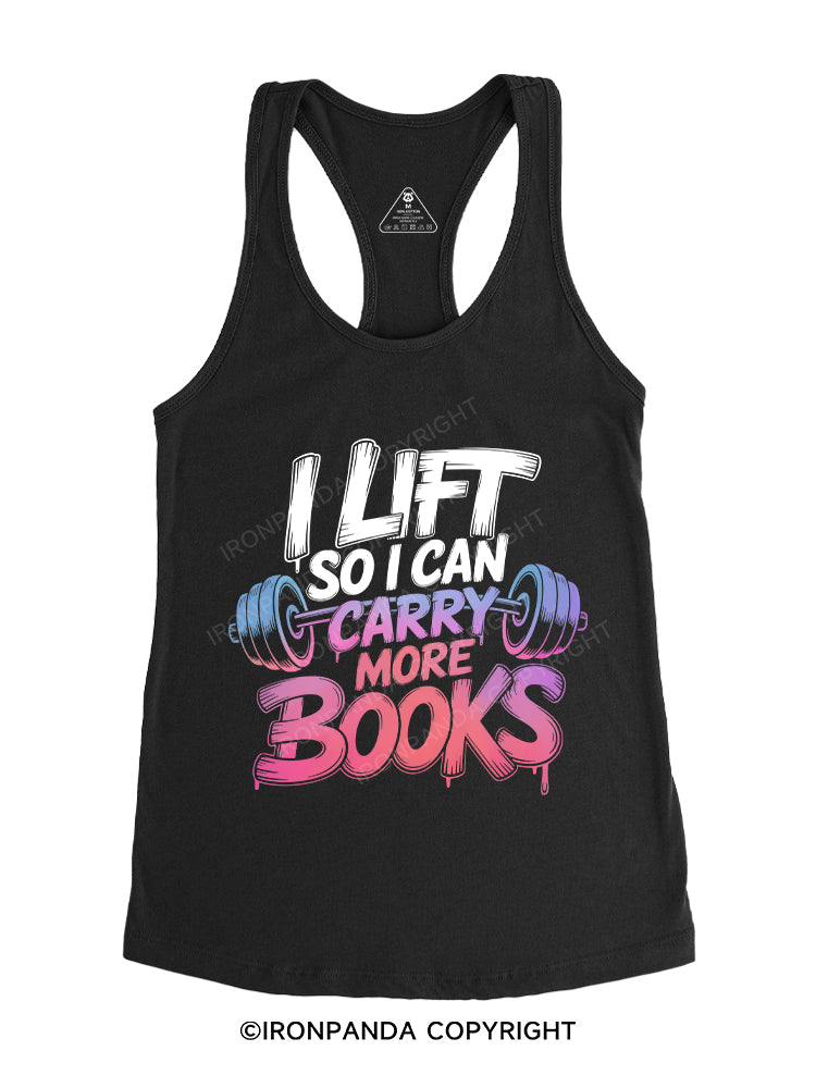 I LIFT SO I CAN CARRY MORE BOOKS Gym Racerback Tank