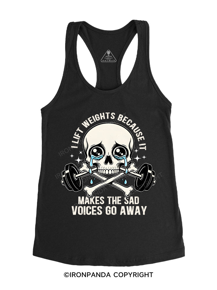 I lift weights because it makes the sad voices go away Gym Racerback Tank