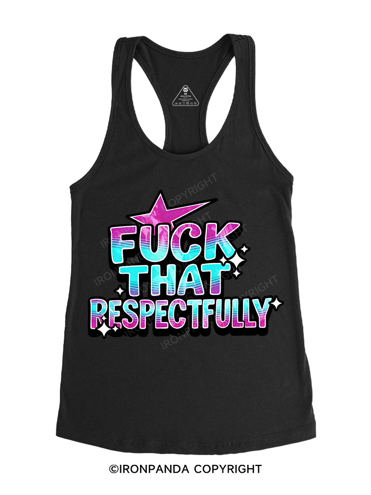 FUCK THAT RESPECTFULLY Gym Racerback Tank
