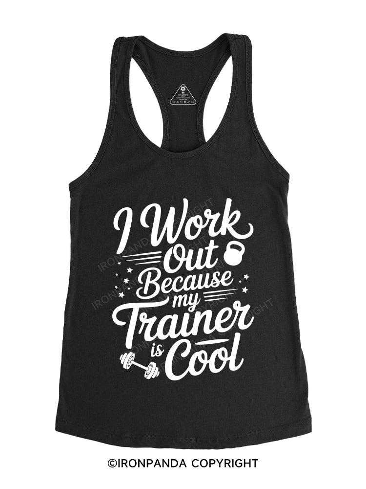 I work out because my trainer is cool Gym Racerback Tank