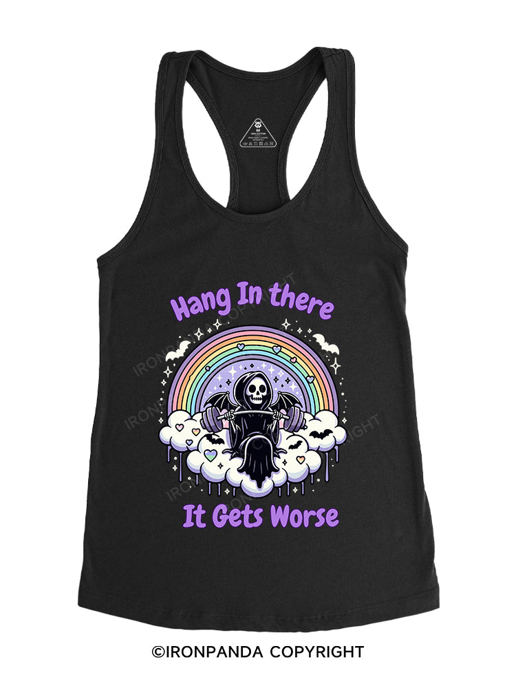 HANG IN THERE IT GETS WORSE Gym Racerback Tank