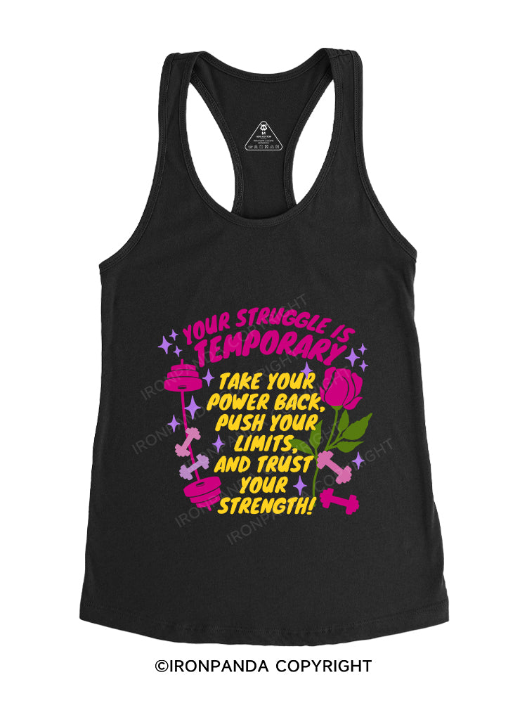 YOUR STRUGGLE IS TEMPORARY TAKE YOUR POWER BACK , PUSH YOUR LIMITS, AND TRUST YOUR STRENGTH Gym Racerback Tank