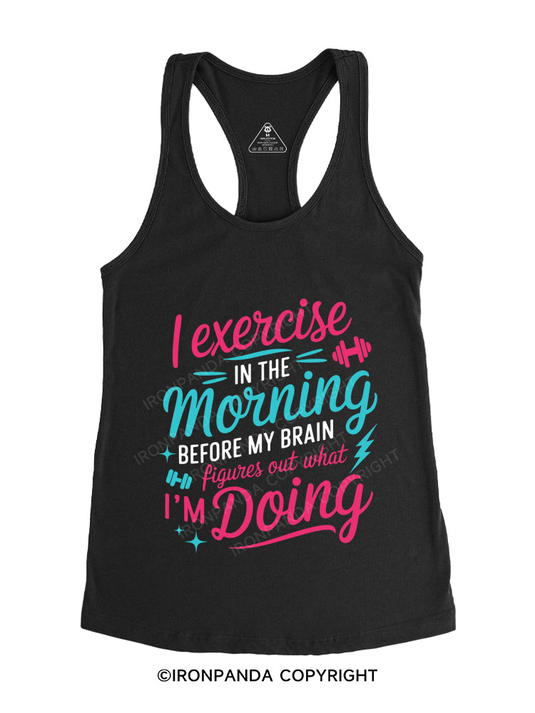 I EXERCISE IN THE MORNING Gym Racerback Tank