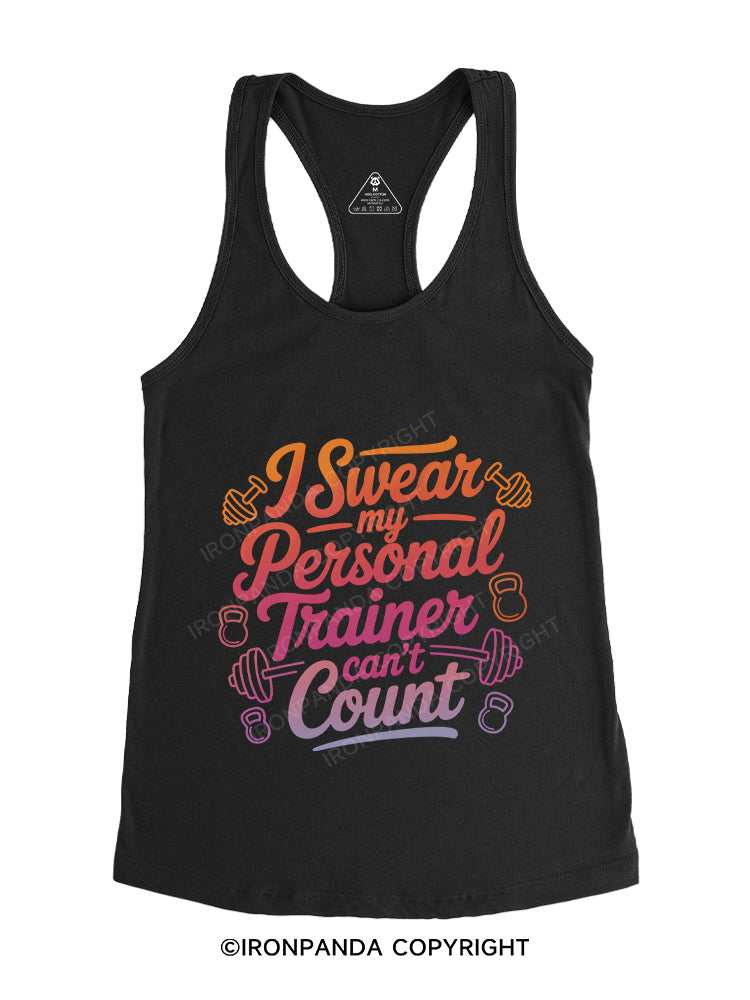 I SWEAR MY PERSONAL TRAINER CAN'T COUNT  Gym Racerback Tank