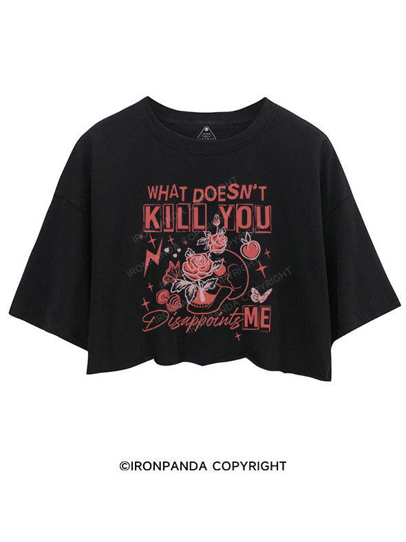 WHAT DOESN'T KILL YOU DISAPPOINTS CROP TOPS