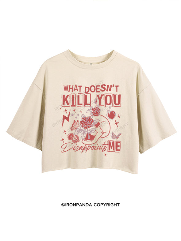 WHAT DOESN'T KILL YOU DISAPPOINTS CROP TOPS