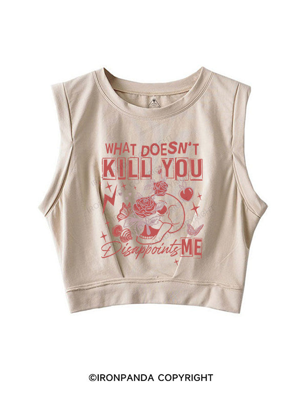 WHAT DOESN'T KILL YOU DISAPPOINTS SLEEVELESS CROP TOPS