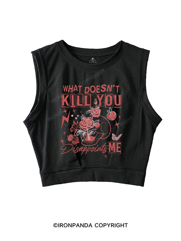 WHAT DOESN'T KILL YOU DISAPPOINTS SLEEVELESS CROP TOPS