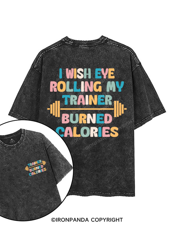 I WISH EYE ROLLING MY TRAINER BURNED CALORIES printed Gym Shirt
