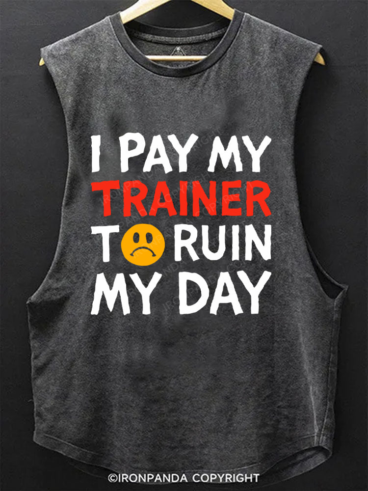 I Pay My Trainer To Ruin My Day Workout Humor SCOOP BOTTOM COTTON TANK