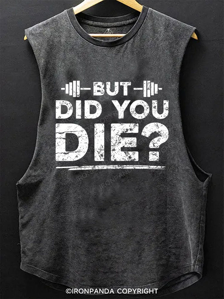But Did You Die? SCOOP BOTTOM COTTON TANK