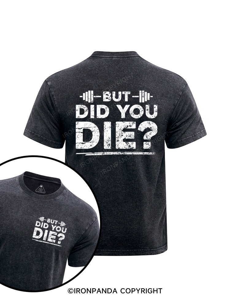 But Did You Die? Washed Gym Shirt