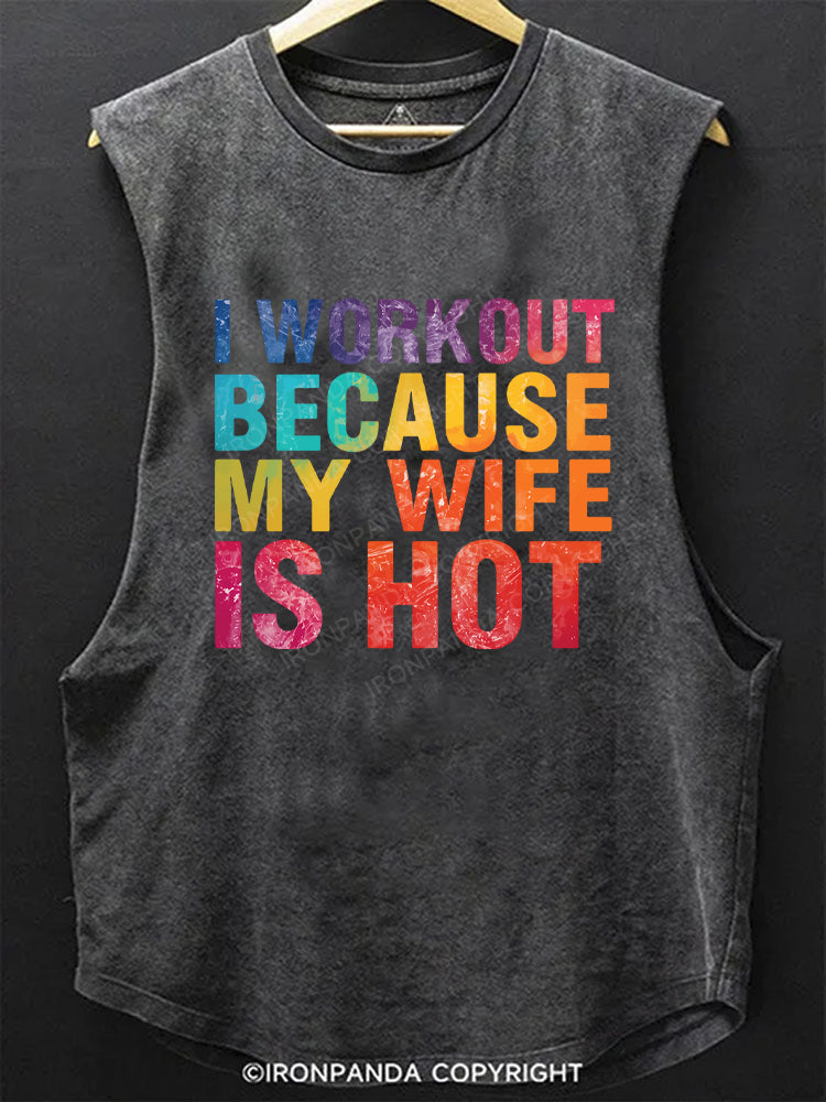 I Workout Because My Wife Is Hot SCOOP BOTTOM COTTON TANK