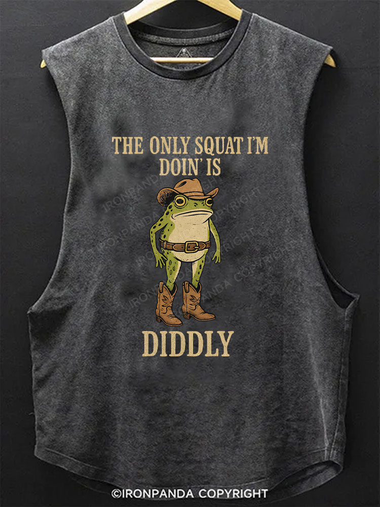 The Only Squat I'm Doin' Is Diddly SCOOP BOTTOM COTTON TANK