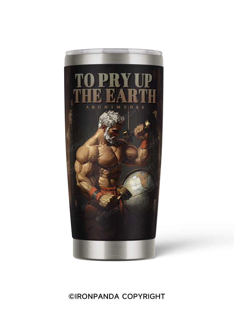 to pry up the earth 20oz Tumbler