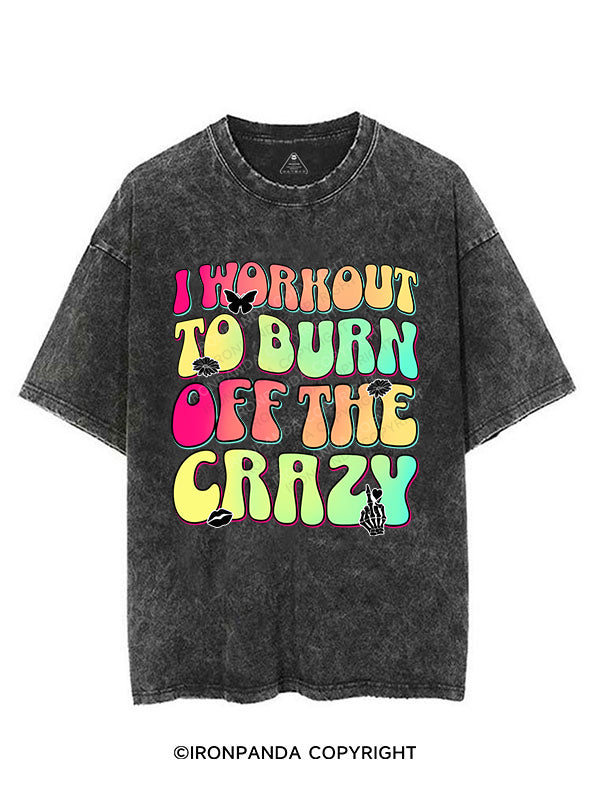 I WORKOUT TO BURN OFF THE CRAZY VINTAGE GYM SHIRT