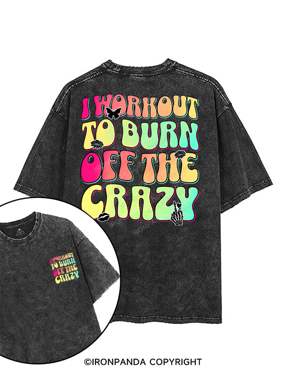 I WORKOUT TO BURN OFF THE CRAZY printed Gym Shirt