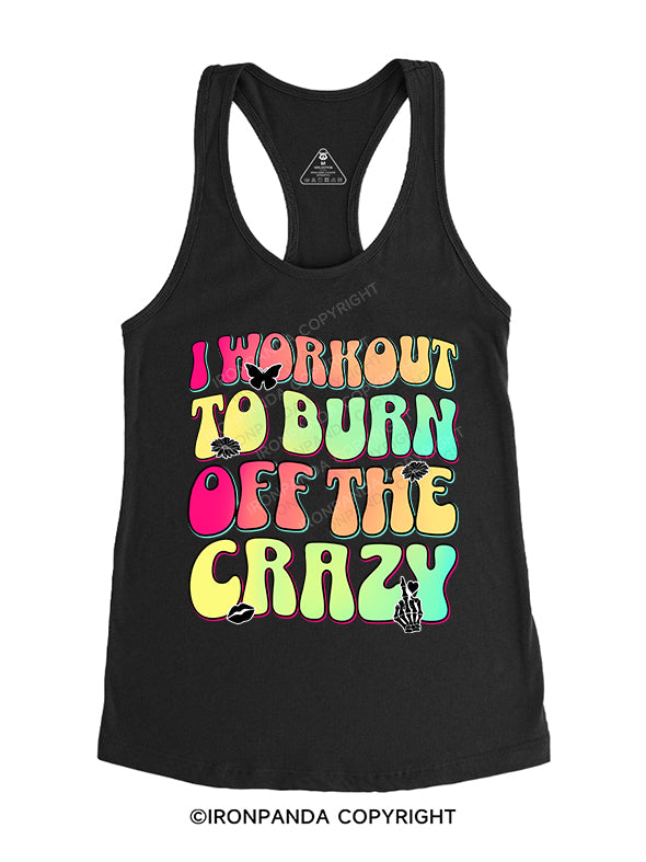 I WORKOUT TO BURN OFF THE CRAZY Gym Racerback Tank