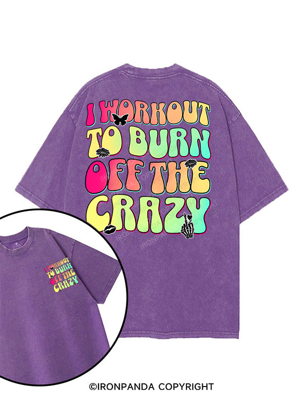 I WORKOUT TO BURN OFF THE CRAZY printed Gym Shirt