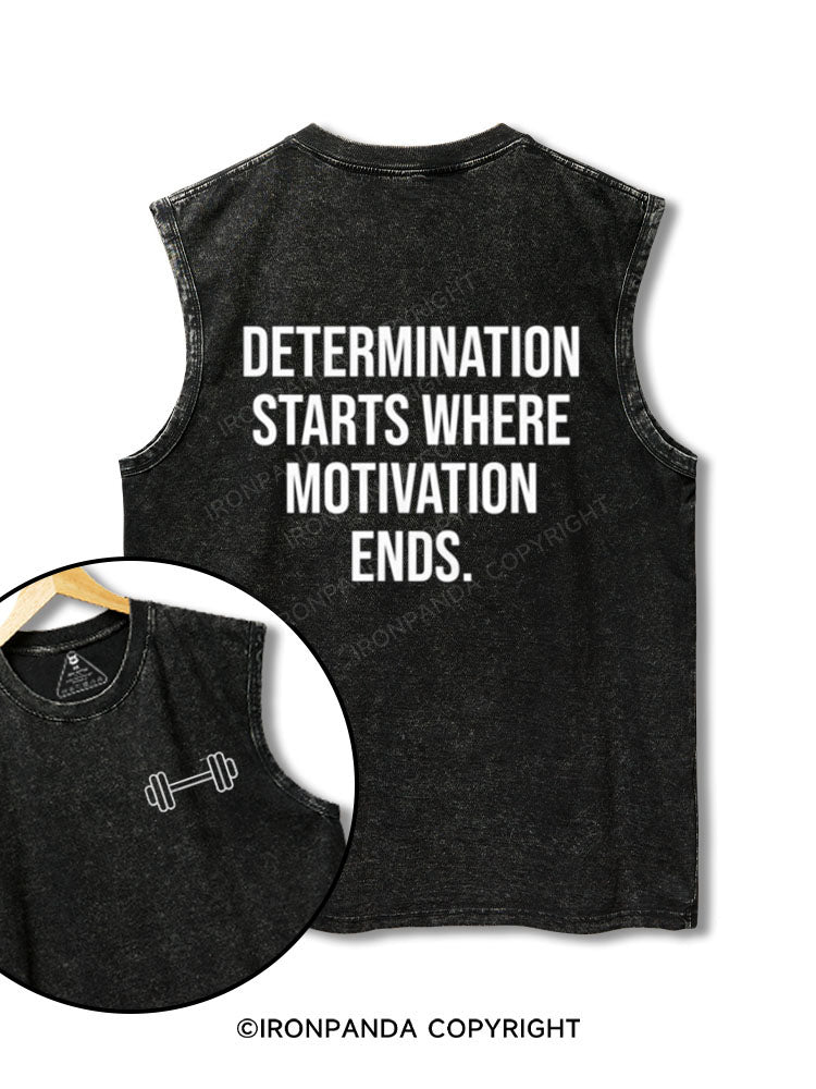 Determination starts where motivation ends printed Washed Gym tank