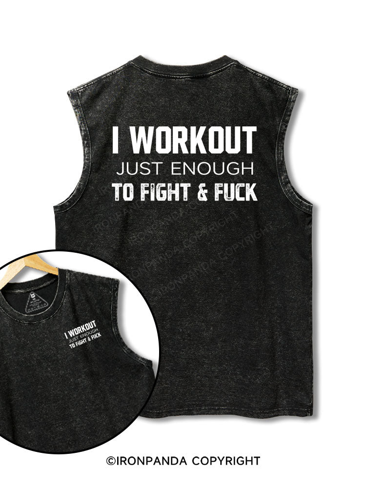 I WORKOUT JUST ENOUGH TO FIGHT &FUCK printed Washed Gym tank