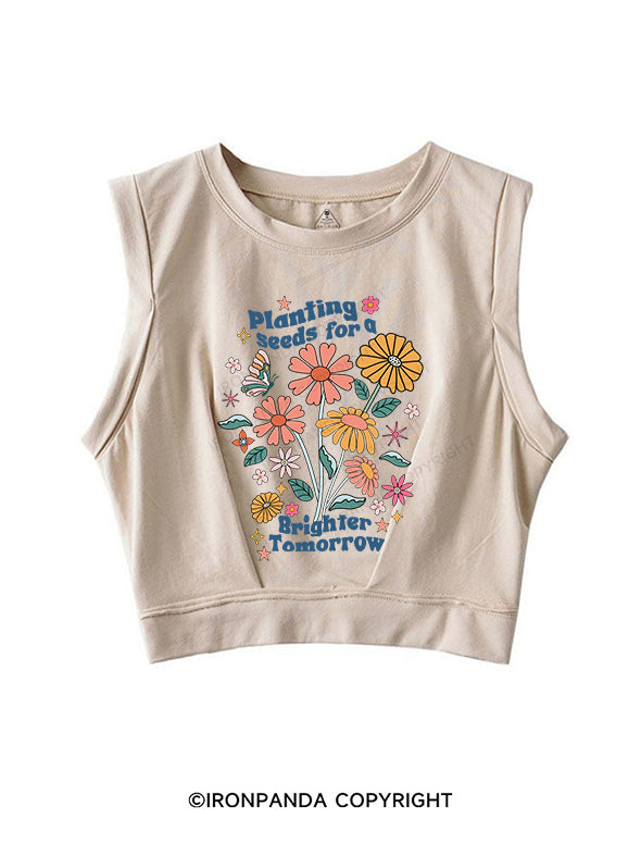 PLANTING SEEDS FOR A BRIGHTER TOMORROW SLEEVELESS CROP TOPS