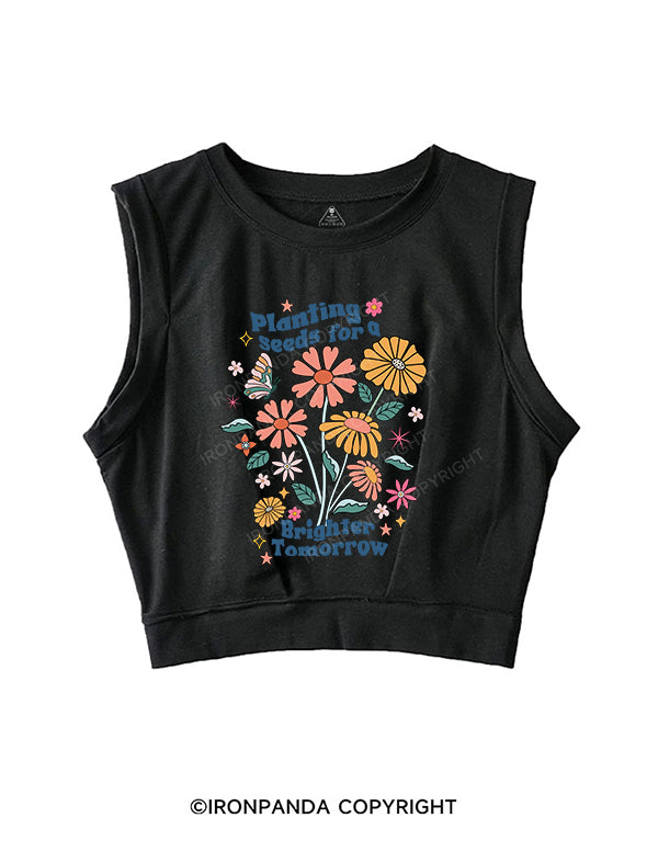 PLANTING SEEDS FOR A BRIGHTER TOMORROW SLEEVELESS CROP TOPS