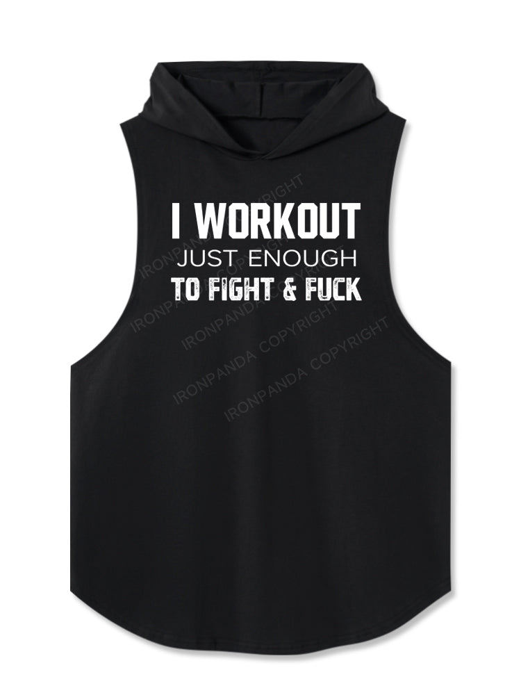 I WORKOUT JUST ENOUGH TO FIGHT &FUCK Hooded Tank