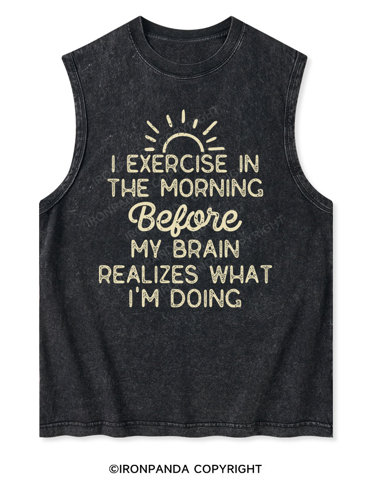 I EXERCISE IN THE MORNING Washed Tank